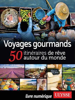 cover image of Voyages gourmands--50 itinéraires de rêve autour du monde